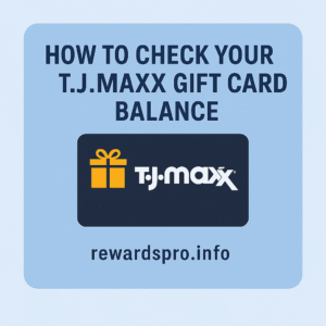 How to Check Your T.J. Maxx Gift Card Balance in 2025 – Fast & Easy Guide